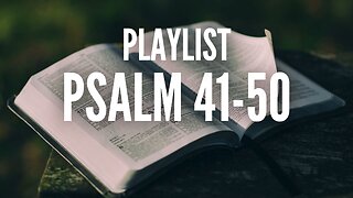 PLAYLIST: The Psalms 41-50