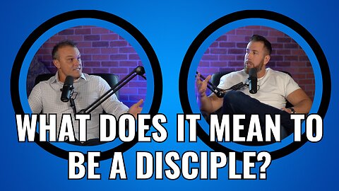 What Does It Mean to Be A Disciple?