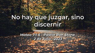 2023-07-02 - No hay que juzgar, sino discernir (Mateo 7:1-6) - Pastor Ron (Spanish)