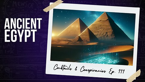 Ancient Egypt & the Power of the Pyramids ⚫ Cocktails & Conspiracies Episode 111