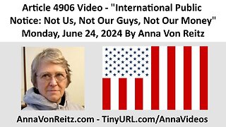 International Public Notice: Not Us, Not Our Guys, Not Our Money By Anna Von Reitz