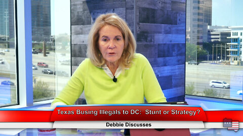 Texas Busing Illegals to DC: Stunt or Strategy? | Debbie Discusses 4.18.22