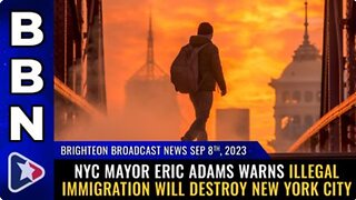 09-08-23 BBN - NYC Mayor Eric Adams warns illegal immigration will DESTROY New York City