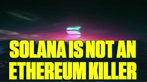 Solana Isn't an Ethereum Killer