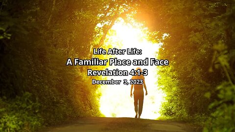 Life After Life: 3) A Familiar Place and Face - Revelation 4:1-3