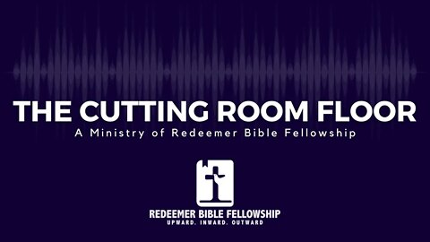 The Cutting Room Floor Episode 2 - "What is the Purpose of the Church?"