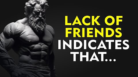 A LACK OF FRIENDS INDICATES THAT a person is very... | Stoicism