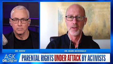 Trans Activists At War Against Parental Rights & Consent, Says Dr. Mark McDonald – Ask Dr. Drew
