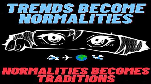 Trends Become Normalities Then Normalities Becomes Traditions