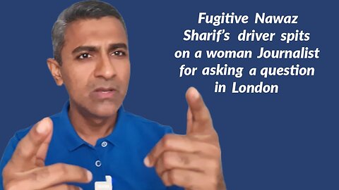 Fugitive Nawaz Sharif's driver spits on a woman Journalist for asking a question in London