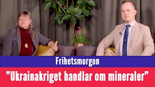 Frihetsmorgon - "Ukrainakriget handlar om mineraler"