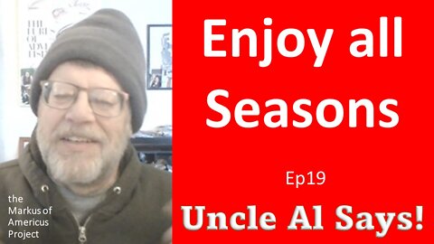 Enjoy all Seasons - Uncle Al Says! ep19