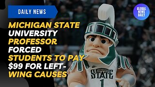 Michigan State University Professor Forced Students to Pay $99 for Left-Wing Causes