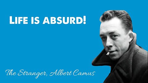 Life is Absurd! The Stranger, Albert Camus
