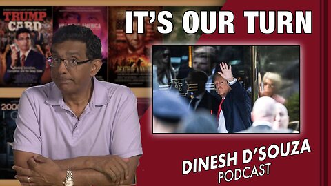 IT’S OUR TURN Dinesh D’Souza Podcast Ep552