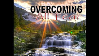 Part Four - Overcoming All Fear