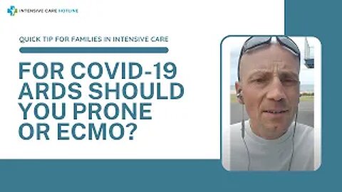 Quick tip for families in ICU: For Covid-19 ARDS should you prone or ECMO?