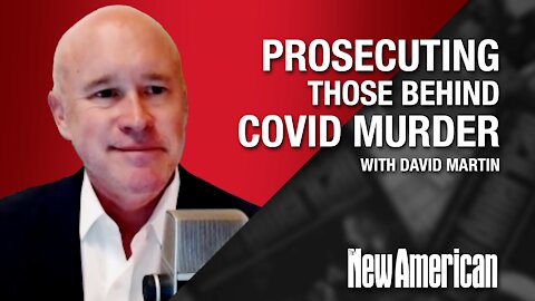 Prosecuting Those Behind COVID Mass Murder: David Martin, PhD, Explains