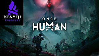 Once Human Surviving and Thriving Stream #3 (DK_Mach22 + Darkvengeance777)