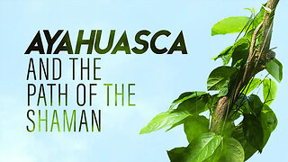 Ayahuasca and The Path of the Shaman (2018) - Documentary