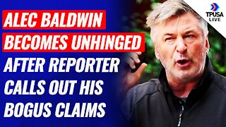 Alec Baldwin Becomes Unhinged After Reporter Calls Out His Bogus Claims