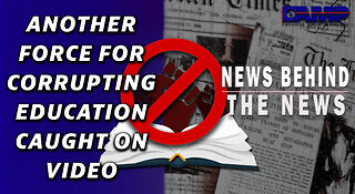 Another Force for Corrupting Education Caught on Video | NEWS BEHIND THE NEWS January 25th, 2023