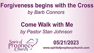 Forgiveness starts with the Cross / Come Walk with Me 05/21/2023