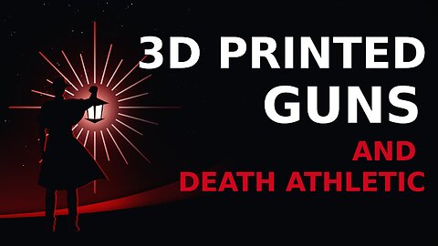 3D Printed Guns and Death Athletic