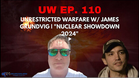 Unrestricted Warfare w/ James Grundvig | "Nuclear Showdown 2024" with Rich Germeau