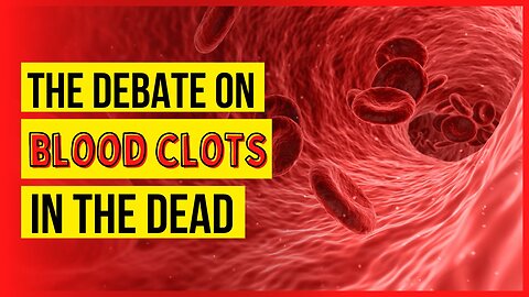 The Debate on Blood Clots from Covid-19 or the Vaccine Discussed By Embalmers