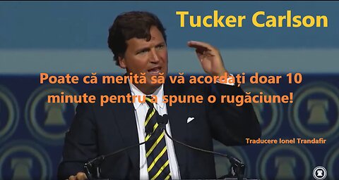 Tucker Carlson - Poate ca merita sa va acordati doar 10 minute pentru a spune o rugaciune