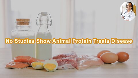 There Is No Study Showing Eating Animal Protein Will Prevent, Treat, Or Reverse Disease