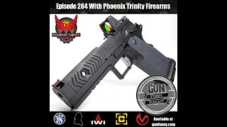 GF 284 – That Buttery Smoothness - Phoenix Trinity Firearms