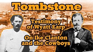 Tombstone Testimony - Wyatt Earp Describes Ike Clanton and the Cowboys 🔫🤠