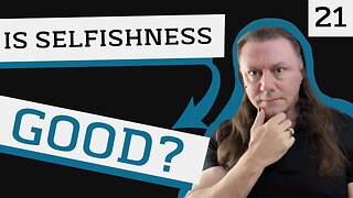 21: Why “Selfishness” Has Gotten a Bad Rap