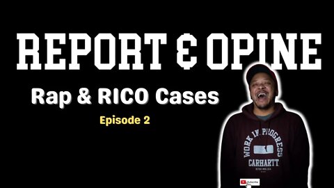 Rap & RICO Cases | Report & Opine Ep2