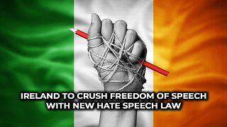 Ireland To Crush Freedom of Speech With New Hate Speech Law