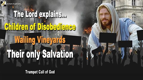 April 14, 2006 🎺 The Lord explains... Children of Disobedience, wailing Vineyards and their only Salvation