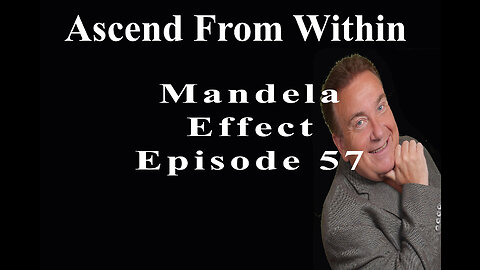 Ascend From Within Mandela Effect EP 57
