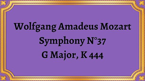 Wolfgang Amadeus Mozart Symphony N°37, G Major, K 444