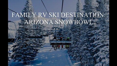Family RV Ski Destination - Arizona Snowbowl - Flagstaff - Full-Time Travel Family