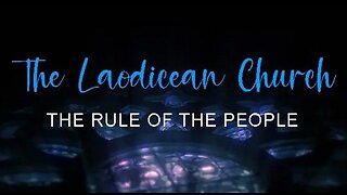 +80 THE LAODICEAN CHURCH, The Rule of the People, Revelation 3:14-22