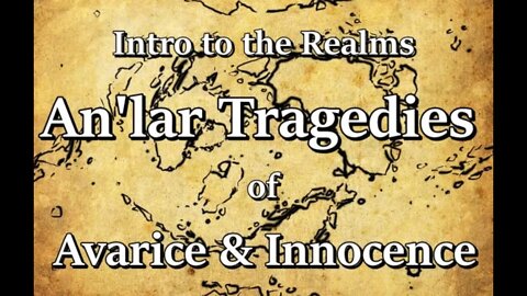 Intro to the Realms S3E19 - The An'lar Tragedies of Avarice & Innocence