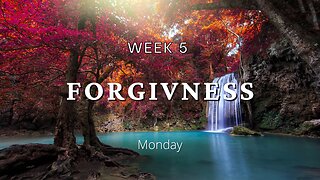 Forgiveness Week 5 Monday