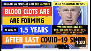 Blood clots are forming 1.5 years after the last shot of the COVID vaccine says Peter McCullough, MD