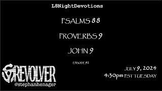 L8NIGHTDEVOTIONS REVOLVER -PSALM 88- PROVERBS 9- JOHN 9- READING WORSHIP PRAYERS