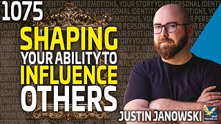 Your Identity, Emotions, & Stories Shape Your Ability To Influence Others with Justin Janowski