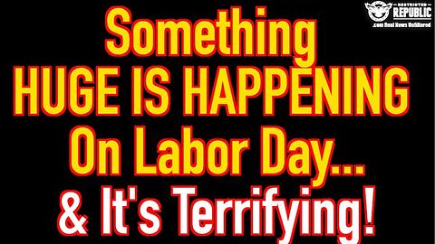 SOMETHING HUGE IS HAPPENING ON LABOR DAY & ITS TERRIFYING!