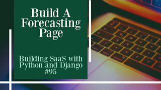 Build A Forecasting Page - Building SaaS with Python and Django #95