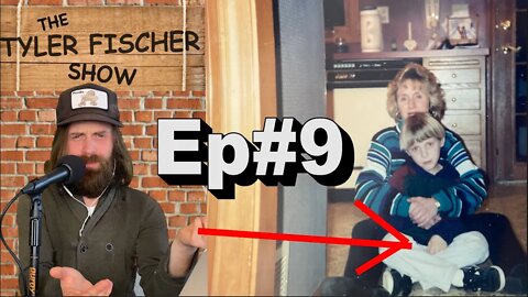 Ep#9 - Born on my Kitchen Floor | The Tyler Fischer Show